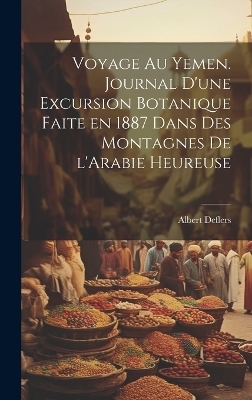 Voyage au Yemen. Journal d'une excursion botanique faite en 1887 dans des montagnes de l'Arabie heureuse - Albert Deflers