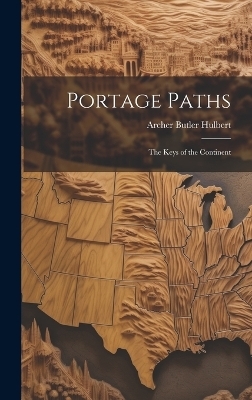 Portage Paths - Archer Butler Hulbert