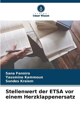 Stellenwert der ETSA vor einem Herzklappenersatz - Sana Fennira, Yassmine Kammoun, Sondes Kraiem