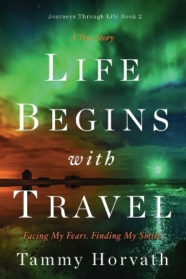 Life Begins with Travel - Tammy Horvath