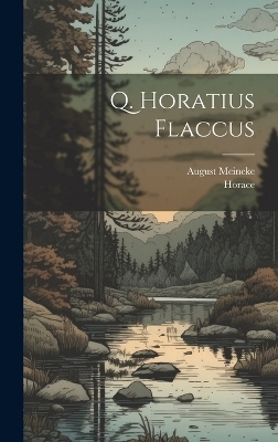 Q. Horatius Flaccus -  Horace, August Meineke