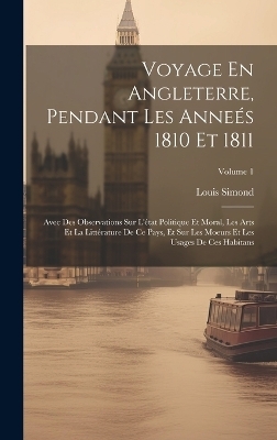 Voyage En Angleterre, Pendant Les Anneés 1810 Et 1811 - Louis Simond