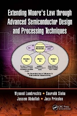 Extending Moore's Law through Advanced Semiconductor Design and Processing Techniques - Wynand Lambrechts, Saurabh Sinha, Jassem Ahmed Abdallah, Jaco Prinsloo