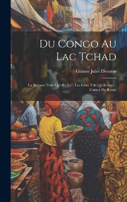 Du Congo Au Lac Tchad - Gaston Jules Decorse