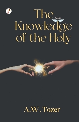 Knowledge of the Holy - A W Tozer