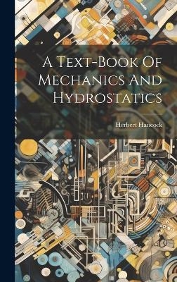 A Text-book Of Mechanics And Hydrostatics - Herbert Hancock