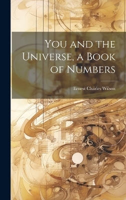 You and the Universe, a Book of Numbers - Ernest Charles 1896- Wilson