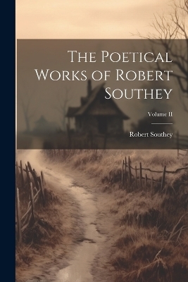 The Poetical Works of Robert Southey; Volume II - Robert Southey