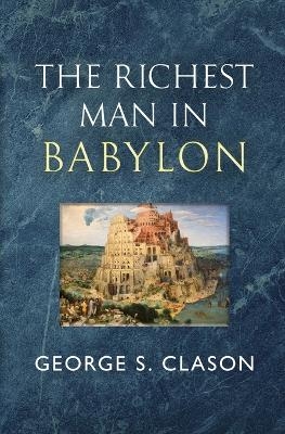 The Richest Man in Babylon - The Original 1926 Classic (Reader's Library Classics) - George S Clason