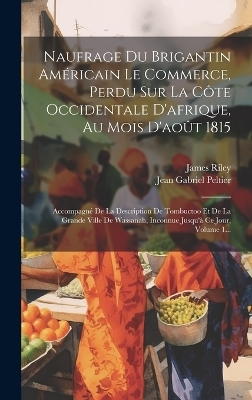 Naufrage Du Brigantin Américain Le Commerce, Perdu Sur La Côte Occidentale D'afrique, Au Mois D'août 1815 - James Riley