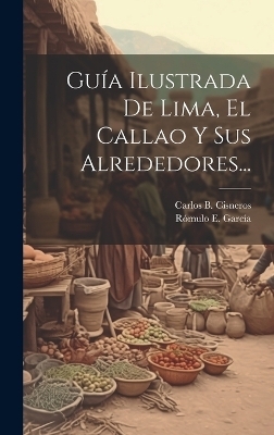 Guía Ilustrada De Lima, El Callao Y Sus Alrededores... - Carlos B Cisneros