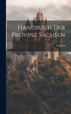 Handbuch der Provinz Sachsen - Sachsen (Provinz)