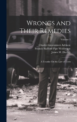 Wrongs and Their Remedies - Francis Stafford Pipe Wolferstan, Charles Greenstreet Addison, James M Dudley