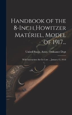 Handbook of the 8-Inch Howitzer Matériel, Model of 1917... - 