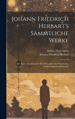 Johann Friedrich Herbart's Sämmtliche Werke - Johann Friedrich Herbart, Gustav Hartenstein