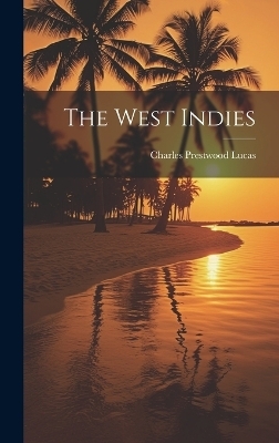 The West Indies - Charles Prestwood Lucas