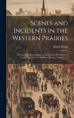 Scenes and Incidents in the Western Prairies - Josiah Gregg