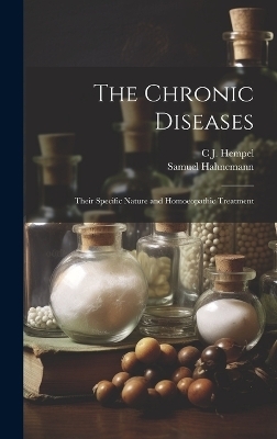 The Chronic Diseases - Samuel Hahnemann, C J Hempel