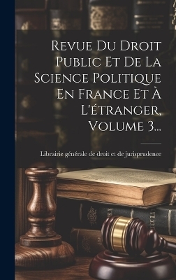 Revue Du Droit Public Et De La Science Politique En France Et À L'étranger, Volume 3... - 