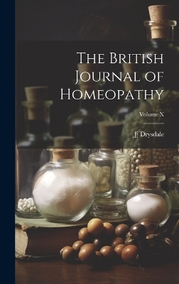 The British Journal of Homeopathy; Volume X - Jj Drysdale