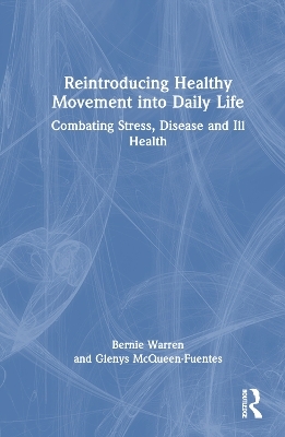 Reintroducing Healthy Movement into Daily Life - Bernie Warren, Glenys McQueen-Fuentes