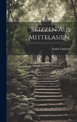 Skizzen aus Mittelasien. - Ármin Vámbéry