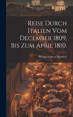 Reise durch Italien vom December 1809, bis zum April 1810. - Philipp Andreas Nemnich