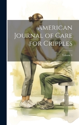 American Journal of Care for Cripples; Volume 1 -  Anonymous