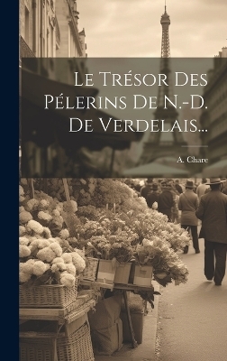 Le Trésor Des Pélerins De N.-d. De Verdelais... - A Chare (S M )