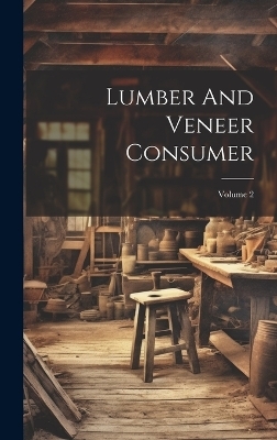 Lumber And Veneer Consumer; Volume 2 -  Anonymous