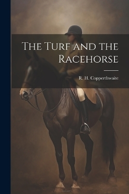 The Turf and the Racehorse - R H Copperthwaite