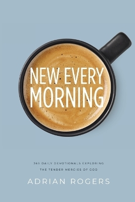 New Every Morning - Adrian Rogers, Adrian Rodgers