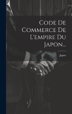 Code De Commerce De L'empire Du Japon... - 