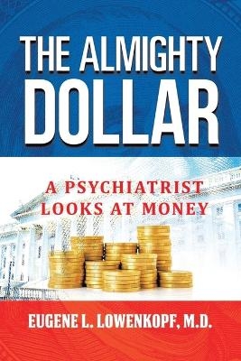 The Almighty Dollar - Eugene L Lowenkopf