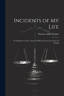 Incidents of My Life - Thomas Addis Emmet