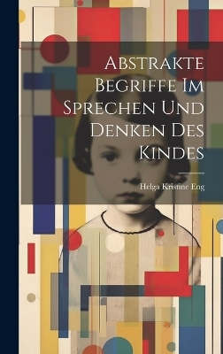 Abstrakte Begriffe im Sprechen und Denken des Kindes - Helga Kristine 1875- Eng