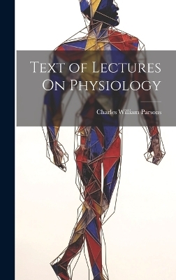 Text of Lectures On Physiology - Charles William Parsons