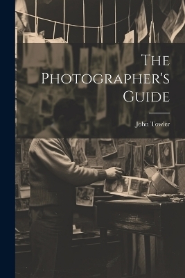 The Photographer's Guide - John Towler