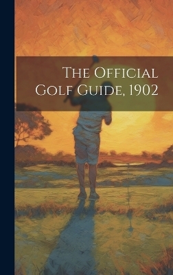 The Official Golf Guide, 1902 -  Anonymous