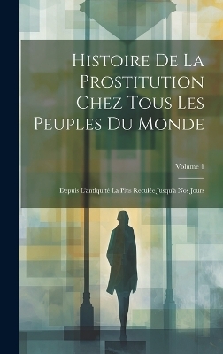 Histoire De La Prostitution Chez Tous Les Peuples Du Monde -  Anonymous