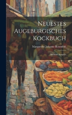 Neuestes Augeburgisches Kockbuch - Margarethe Johanne Rosenfeld