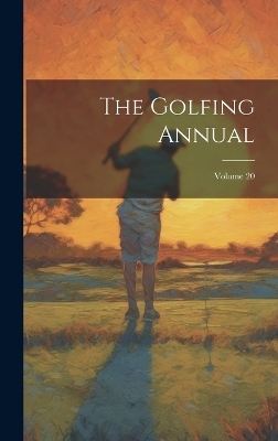 The Golfing Annual; Volume 20 -  Anonymous