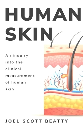 An inquiry into the clinical measurement of human skin - Joel Scott Beatty