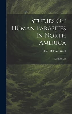 Studies On Human Parasites In North America - Henry Baldwin Ward