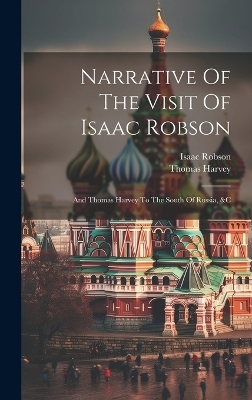 Narrative Of The Visit Of Isaac Robson - Isaac Robson, Thomas Harvey