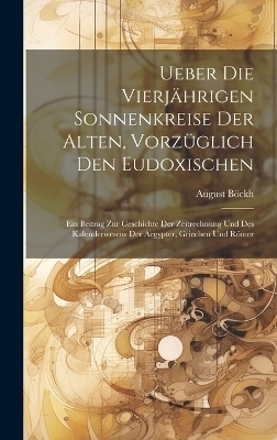 Ueber die vierjährigen Sonnenkreise der Alten, vorzüglich den Eudoxischen - August Böckh