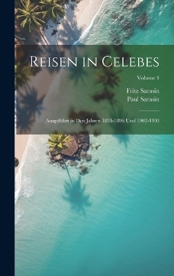 Reisen in Celebes - Paul Sarasin, Fritz Sarasin