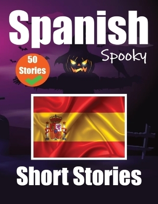 50 Short Spooky Storiеs in Spanish A Bilingual Journеy in English and Spanish - Auke de Haan, Skriuwer Com