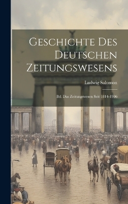 Geschichte Des Deutschen Zeitungswesens - Ludwig Salomon