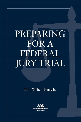 Preparing for a Federal Jury Trial - Willie J. Epps